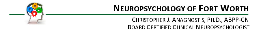 Neuropsychology of Fort Worth - Christopher J. Anagnostis, PH.D. Clinical Neurosychologist